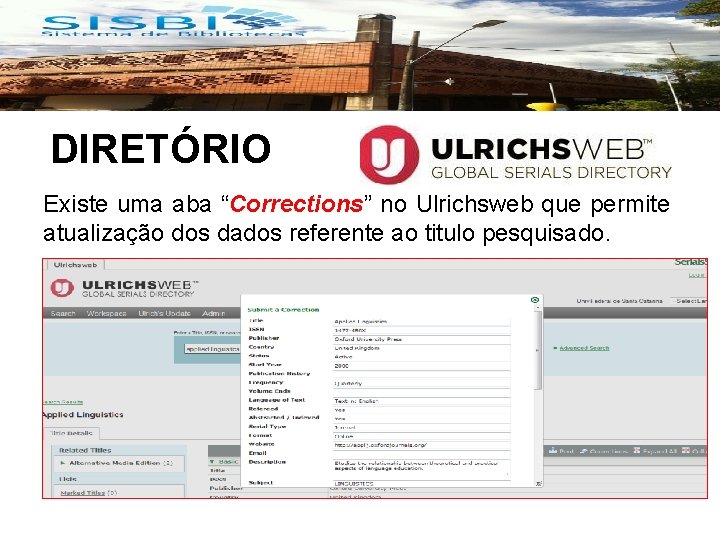 DIRETÓRIO Existe uma aba “Corrections” no Ulrichsweb que permite atualização dos dados referente ao