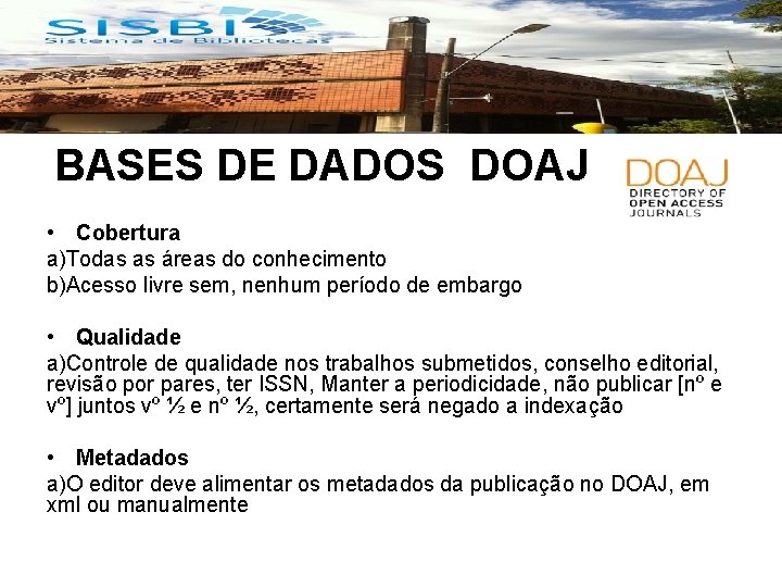 BASES DE DADOS DOAJ • Cobertura a)Todas as áreas do conhecimento b)Acesso livre sem,