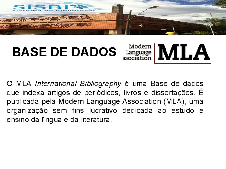 BASE DE DADOS O MLA International Bibliography é uma Base de dados que indexa