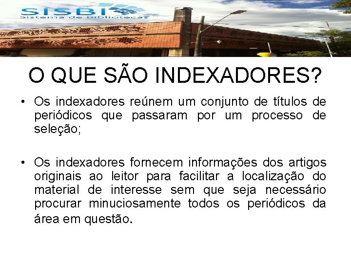 O QUE SÃO INDEXADORES? • Os indexadores reúnem um conjunto de títulos de periódicos
