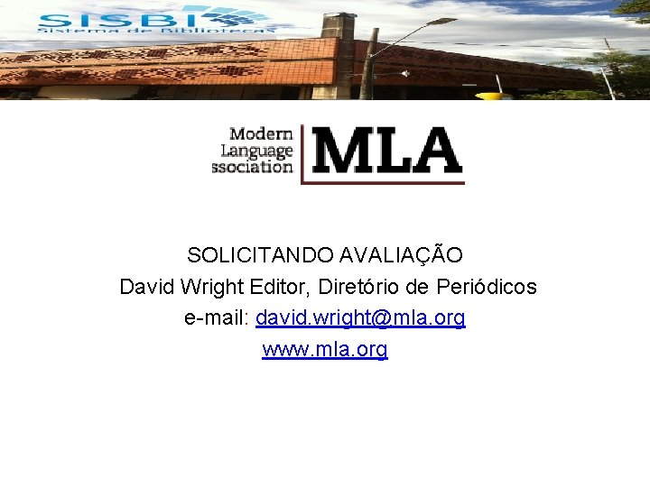 SOLICITANDO AVALIAÇÃO David Wright Editor, Diretório de Periódicos e-mail: david. wright@mla. org www. mla.