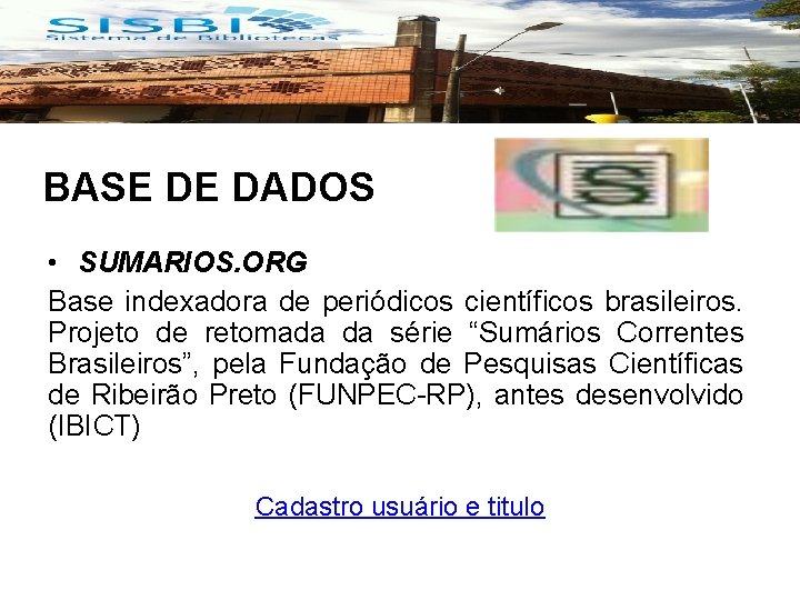 BASE DE DADOS • SUMARIOS. ORG Base indexadora de periódicos científicos brasileiros. Projeto de