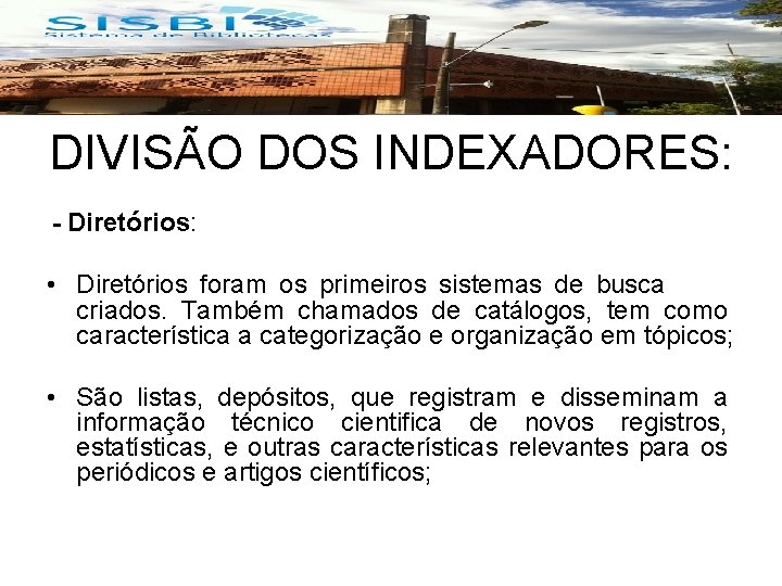 DIVISÃO DOS INDEXADORES: - Diretórios: • Diretórios foram os primeiros sistemas de busca criados.