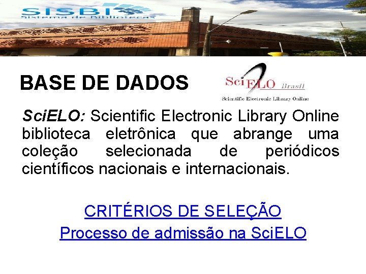 BASE DE DADOS Sci. ELO: Scientific Electronic Library Online biblioteca eletrônica que abrange uma