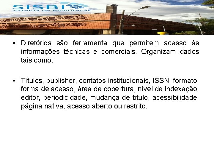  • Diretórios são ferramenta que permitem acesso às informações técnicas e comerciais. Organizam