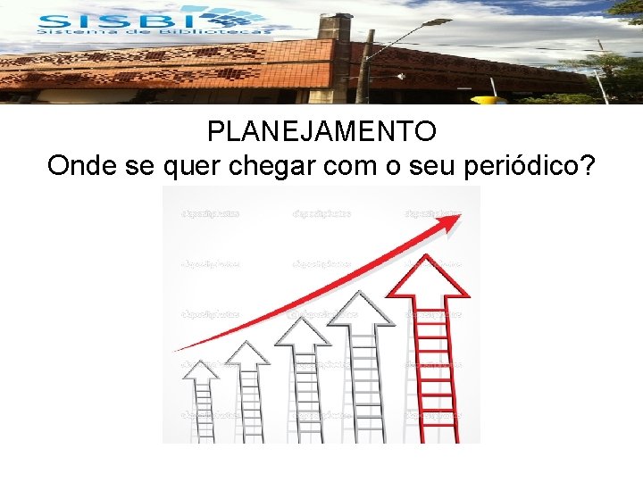PLANEJAMENTO Onde se quer chegar com o seu periódico? 