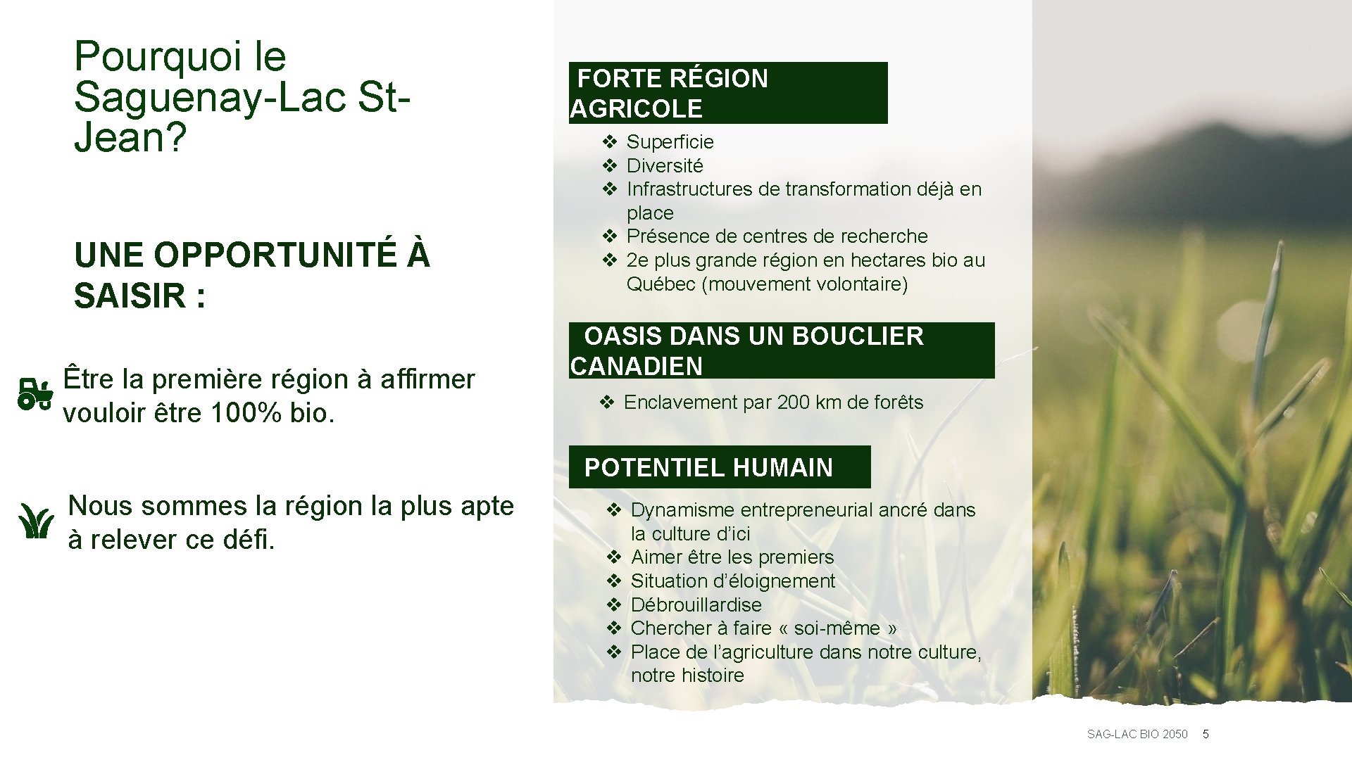 Pourquoi le Saguenay-Lac St. Jean? UNE OPPORTUNITÉ À SAISIR : Être la première région