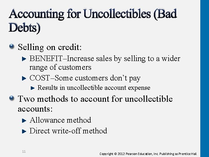 Accounting for Uncollectibles (Bad Debts) Selling on credit: BENEFIT–Increase sales by selling to a