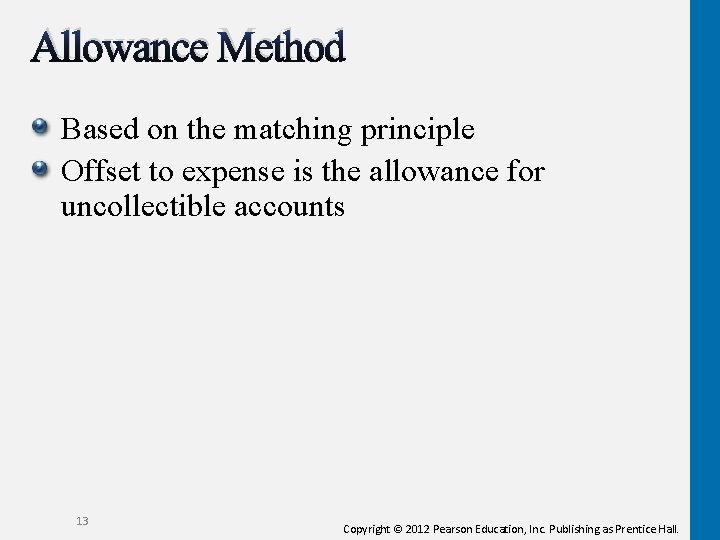 Allowance Method Based on the matching principle Offset to expense is the allowance for