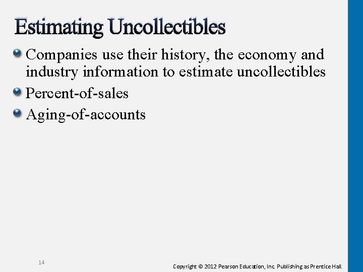 Estimating Uncollectibles Companies use their history, the economy and industry information to estimate uncollectibles