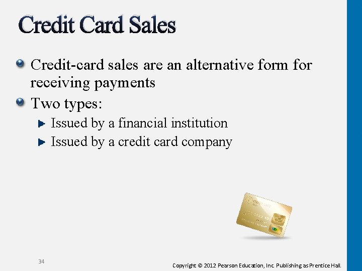 Credit Card Sales Credit-card sales are an alternative form for receiving payments Two types: