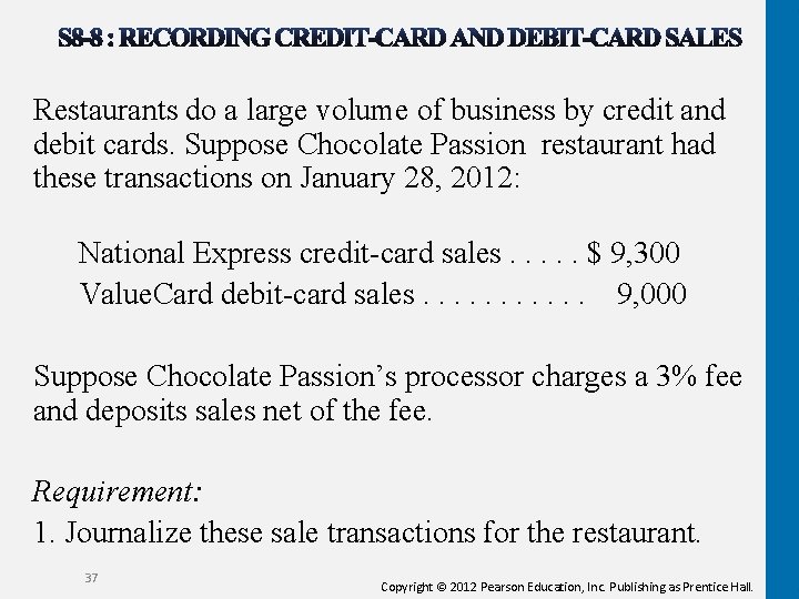 Restaurants do a large volume of business by credit and debit cards. Suppose Chocolate