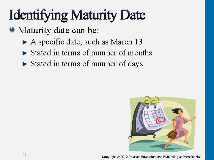 Identifying Maturity Date Maturity date can be: A specific date, such as March 13