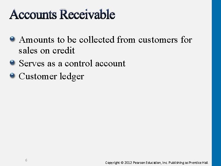 Accounts Receivable Amounts to be collected from customers for sales on credit Serves as