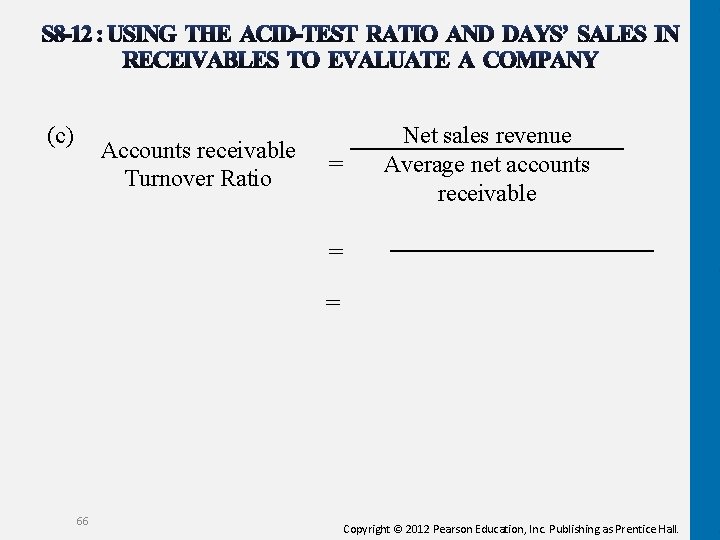  (c) Accounts receivable = Turnover Ratio Net sales revenue Average net accounts receivable