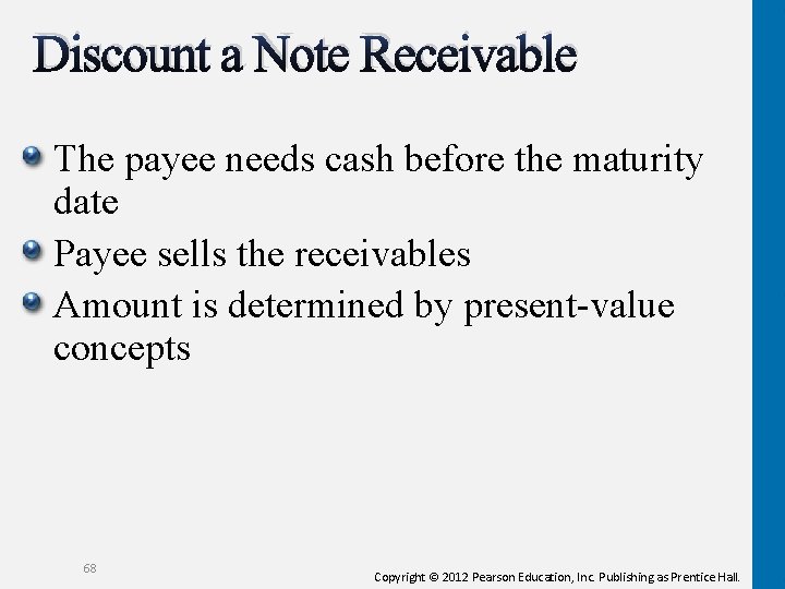 Discount a Note Receivable The payee needs cash before the maturity date Payee sells