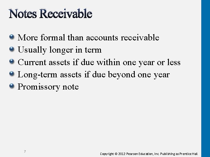 Notes Receivable More formal than accounts receivable Usually longer in term Current assets if