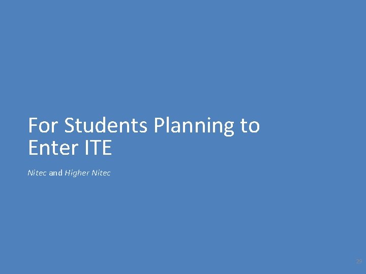 For Students Planning to Enter ITE Nitec and Higher Nitec 29 