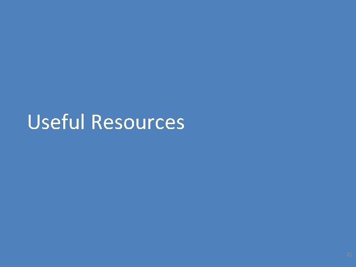 Useful Resources 45 