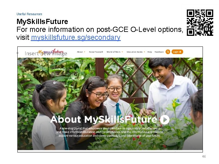 Useful Resources My. Skills. Future For more information on post-GCE O-Level options, visit myskillsfuture.