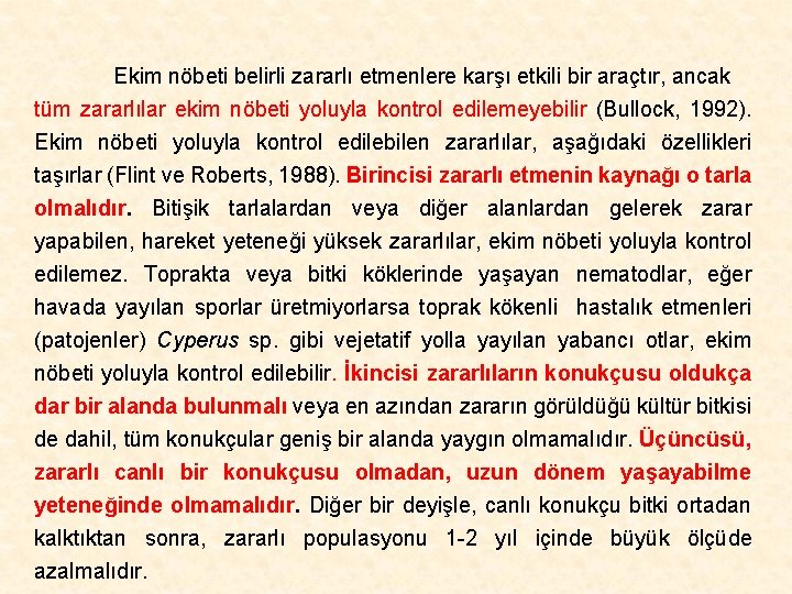 Ekim nöbeti belirli zararlı etmenlere karşı etkili bir araçtır, ancak tüm zararlılar ekim nöbeti