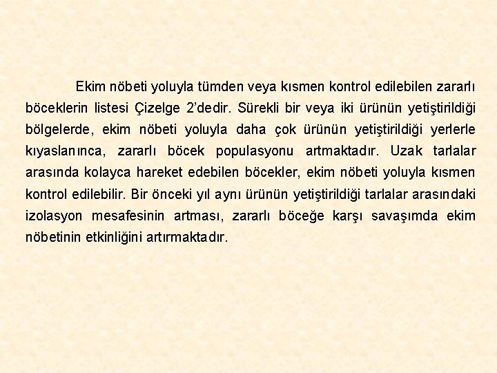 Ekim nöbeti yoluyla tümden veya kısmen kontrol edilebilen zararlı böceklerin listesi Çizelge 2’dedir. Sürekli