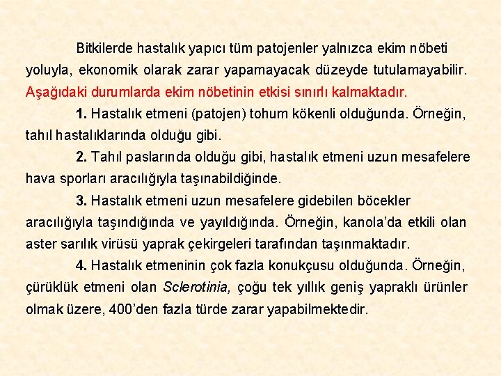 Bitkilerde hastalık yapıcı tüm patojenler yalnızca ekim nöbeti yoluyla, ekonomik olarak zarar yapamayacak düzeyde