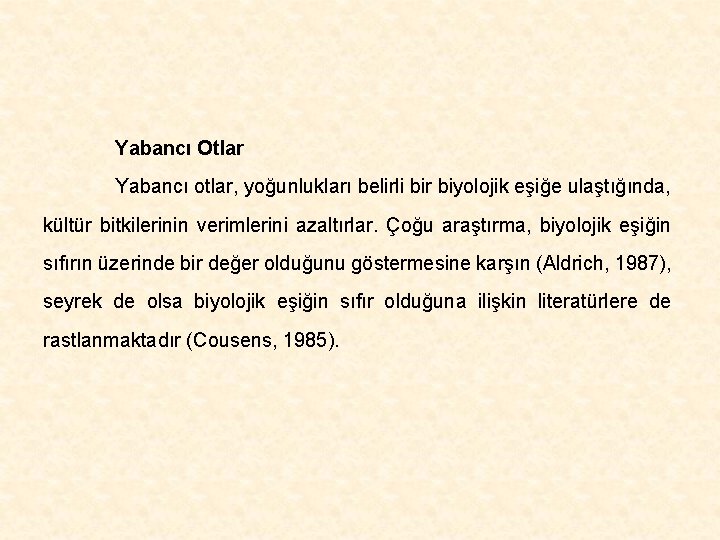 Yabancı Otlar Yabancı otlar, yoğunlukları belirli bir biyolojik eşiğe ulaştığında, kültür bitkilerinin verimlerini azaltırlar.