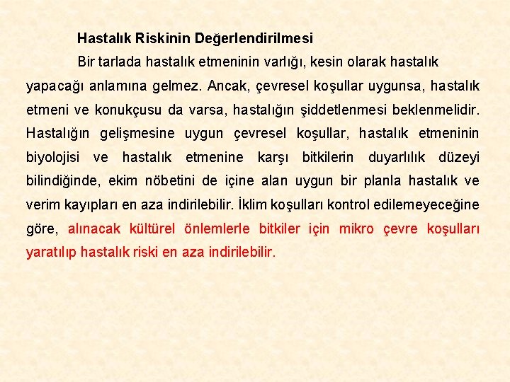 Hastalık Riskinin Değerlendirilmesi Bir tarlada hastalık etmeninin varlığı, kesin olarak hastalık yapacağı anlamına gelmez.