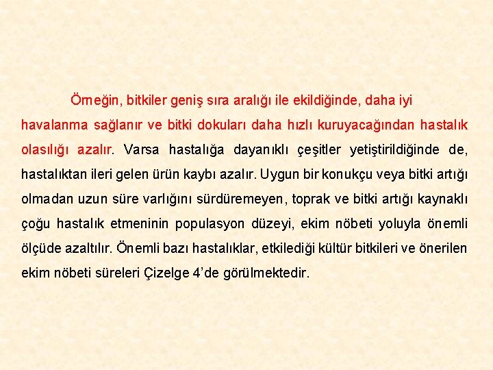 Örneğin, bitkiler geniş sıra aralığı ile ekildiğinde, daha iyi havalanma sağlanır ve bitki dokuları