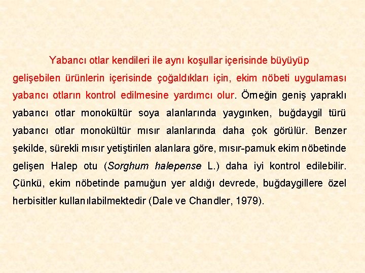 Yabancı otlar kendileri ile aynı koşullar içerisinde büyüyüp gelişebilen ürünlerin içerisinde çoğaldıkları için, ekim