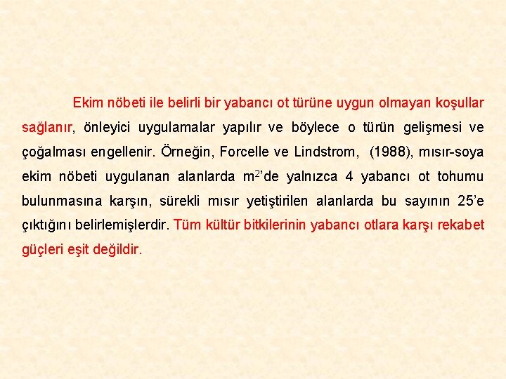 Ekim nöbeti ile belirli bir yabancı ot türüne uygun olmayan koşullar sağlanır, önleyici uygulamalar