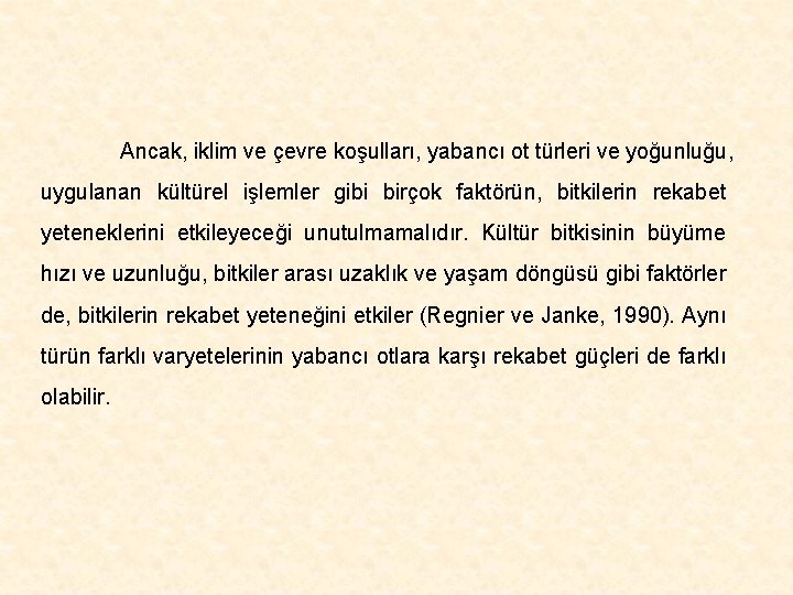 Ancak, iklim ve çevre koşulları, yabancı ot türleri ve yoğunluğu, uygulanan kültürel işlemler gibi