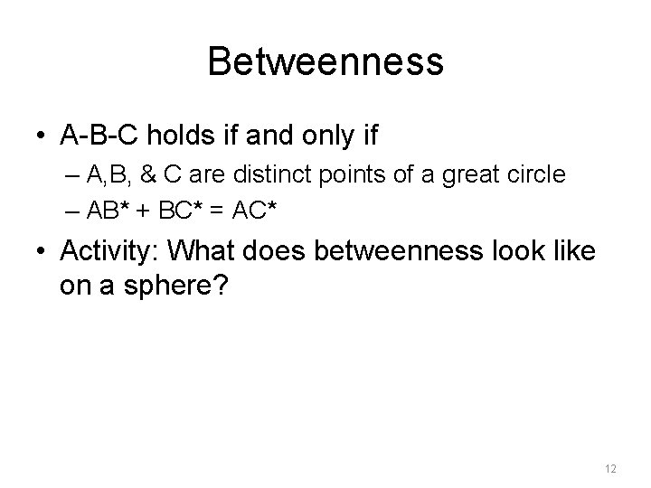 Betweenness • A-B-C holds if and only if – A, B, & C are