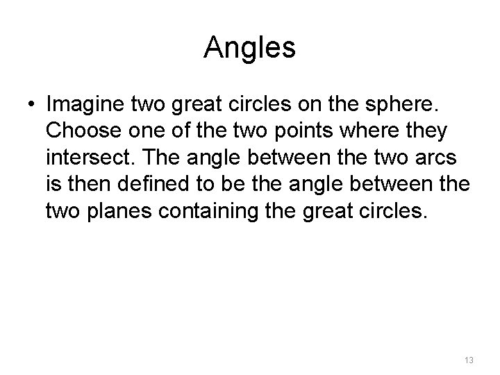 Angles • Imagine two great circles on the sphere. Choose one of the two