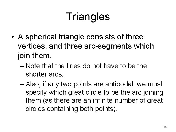Triangles • A spherical triangle consists of three vertices, and three arc-segments which join