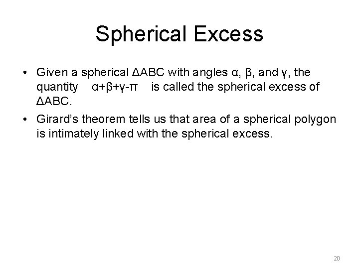 Spherical Excess • Given a spherical ΔABC with angles α, β, and γ, the