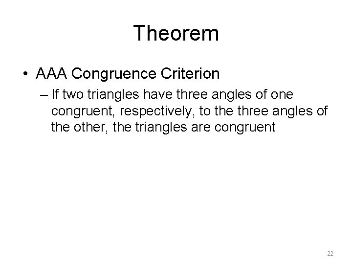 Theorem • AAA Congruence Criterion – If two triangles have three angles of one