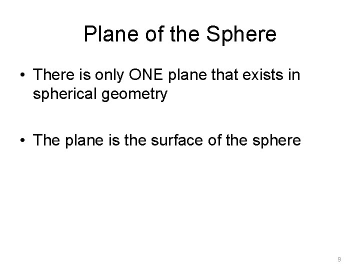 Plane of the Sphere • There is only ONE plane that exists in spherical