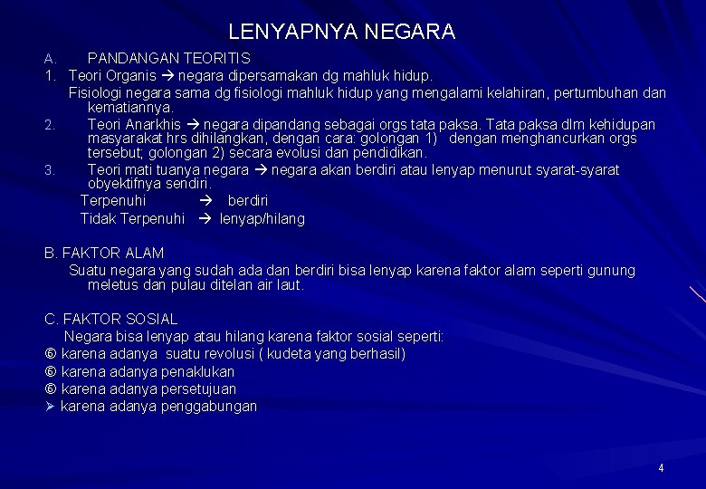 LENYAPNYA NEGARA PANDANGAN TEORITIS 1. Teori Organis negara dipersamakan dg mahluk hidup. Fisiologi negara