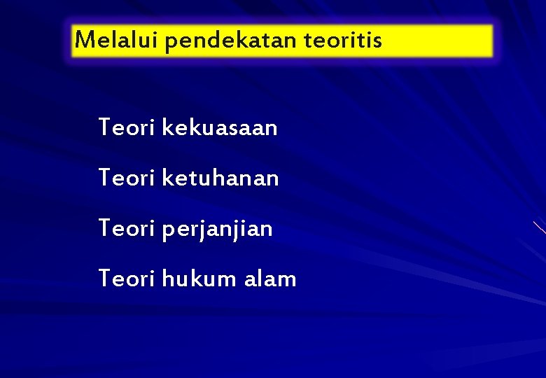 Melalui pendekatan teoritis Teori kekuasaan Teori ketuhanan Teori perjanjian Teori hukum alam 