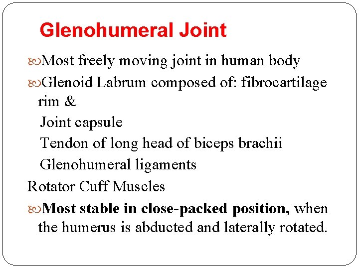 Glenohumeral Joint Most freely moving joint in human body Glenoid Labrum composed of: fibrocartilage