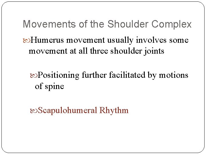 Movements of the Shoulder Complex Humerus movement usually involves some movement at all three