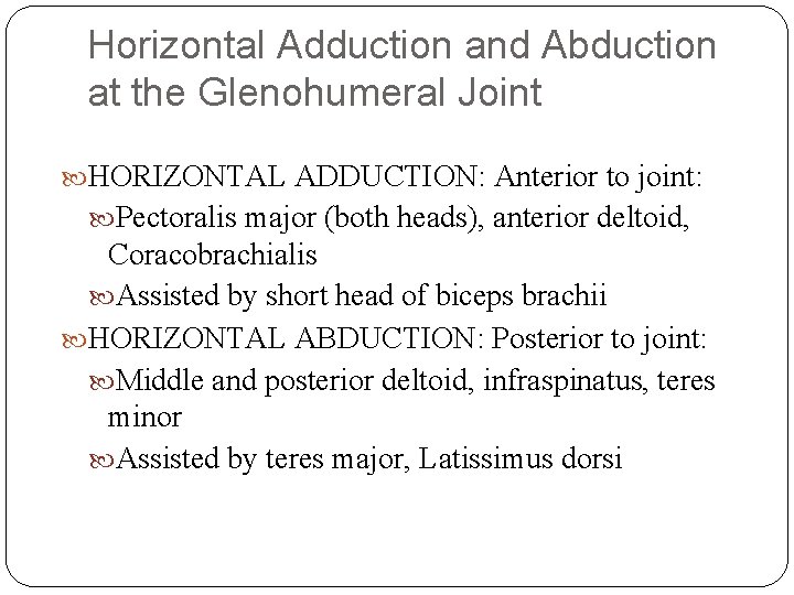 Horizontal Adduction and Abduction at the Glenohumeral Joint HORIZONTAL ADDUCTION: Anterior to joint: Pectoralis