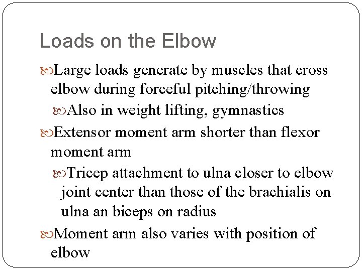 Loads on the Elbow Large loads generate by muscles that cross elbow during forceful