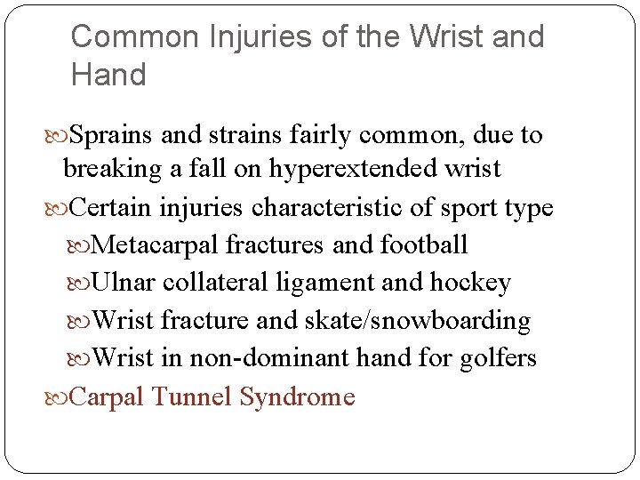Common Injuries of the Wrist and Hand Sprains and strains fairly common, due to