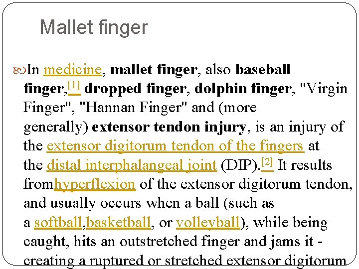 Mallet finger In medicine, mallet finger, also baseball finger, [1] dropped finger, dolphin finger,