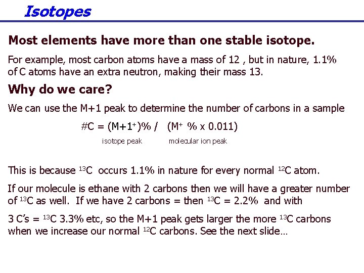 Isotopes Most elements have more than one stable isotope. For example, most carbon atoms