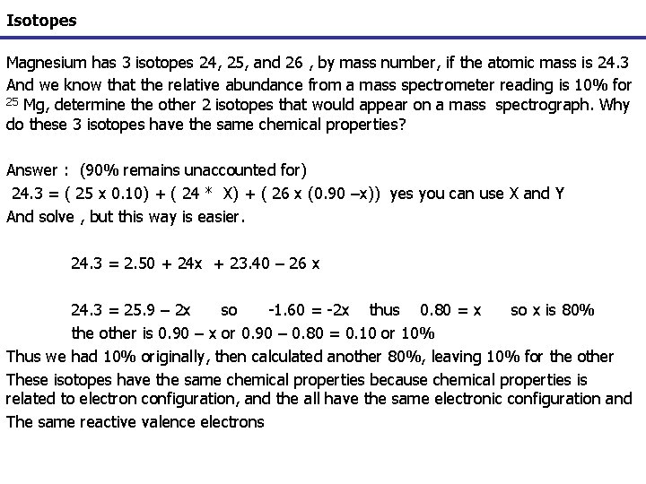 Isotopes Magnesium has 3 isotopes 24, 25, and 26 , by mass number, if