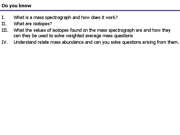 Do you know I. III. IV. What is a mass spectrograph and how does